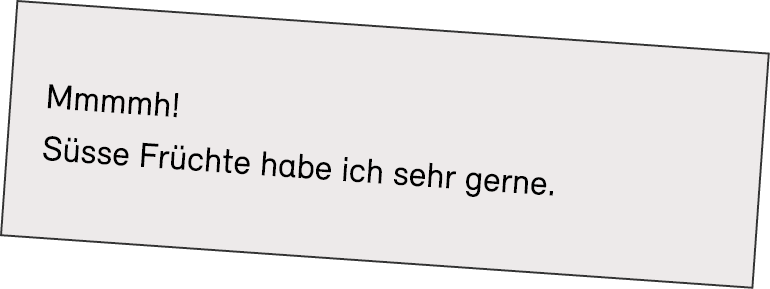 Mmmmh! S sse Fr chte habe ich sehr gerne.